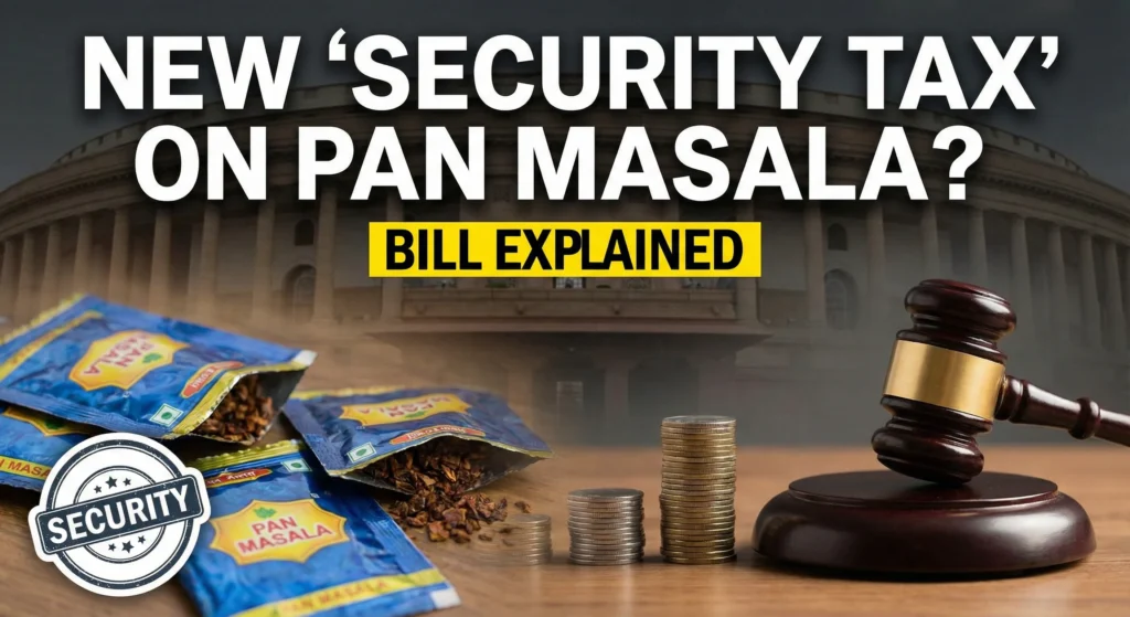 New ‘Security Tax’ on Pan Masala? Bill Explained