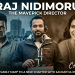 Raj Nidimoru: The Maverick Director Behind ‘The Family Man’ and His New Chapter with Samantha Ruth Prabhu
